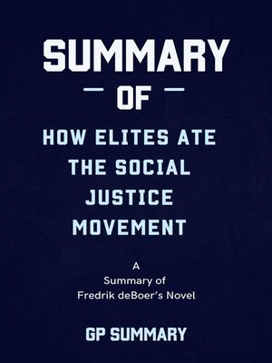 cover image of Summary of How Elites Ate the Social Justice Movement by Fredrik deBoer